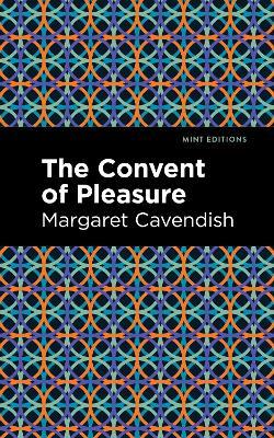 The Convent of Pleasure - Margaret Cavendish - cover