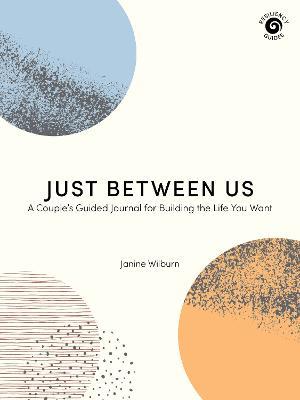 Just Between Us: A Couple's Guided Journal for Building the Life You Want - Janine Wilburn - cover