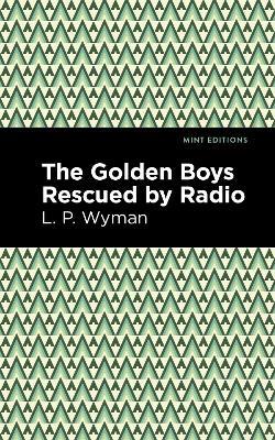 The Golden Boys Rescued by Radio - L. P. Wyman - cover