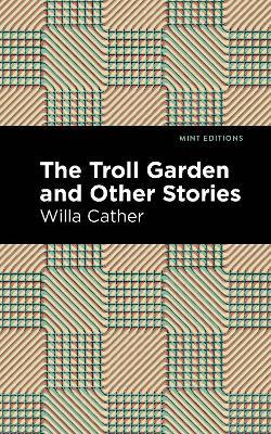 The Troll Garden And Other Stories - Willa Cather - cover