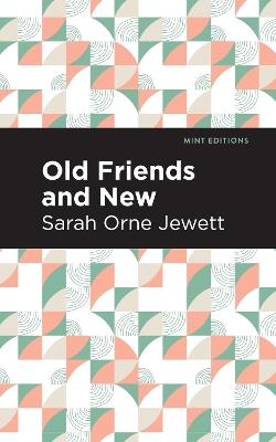 Old Friends and New - Sarah Orne Jewett - cover