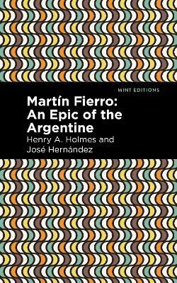 Martin Fierro: An Epic of the Argentine - Jose Hernandez,Henry A. Holmes - cover