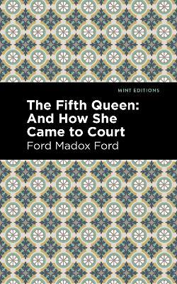 The Fifth Queen: And How She Came to Court - Ford Madox Ford - cover