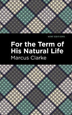 For the Term of His Natural Life - Marcus Clarke - cover
