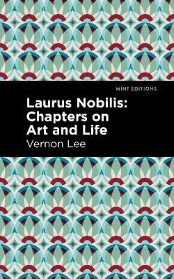 Laurus Nobilis: Chapters on Art and Life - Vernon Lee - cover