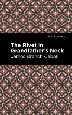 The Rivet in Grandfather's Neck: A Comedy of Limitations - James Branch Cabell - cover