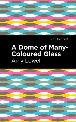 A Dome of Many-Coloured Glass - Amy Lowell - cover