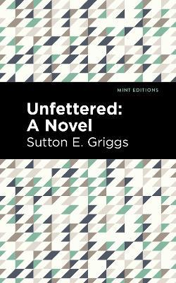 Unfettered: A Novel - Sutton E. Griggs - cover