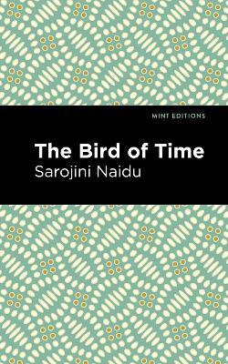 The Bird of Time: Songs of Life, Death & the Spring - Sarojini Naidu - cover