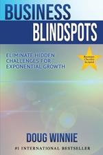 Business Blindspots: Eliminate Hidden Challenges for Exponential Growth