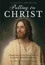 Putting on Christ: A Road Map for Our Heroic Journey to Spiritual Rebirth and Beyond