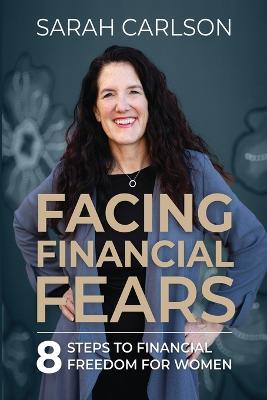 Facing Financial Fears - Sarah Carlson - cover