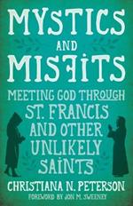 Mystics and Misfits: Meeting God Through St. Francis and Other Unlikely Saints