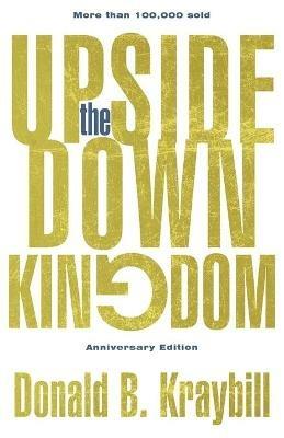 The Upside-Down Kingdom: Anniversary Edition - Donald B Kraybill - cover