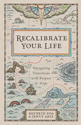 Recalibrate Your Life – Navigating Transitions with Purpose and Hope - Kenneth Boa,Jenny Abel - cover