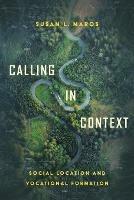 Calling in Context – Social Location and Vocational Formation - Susan L. Maros - cover