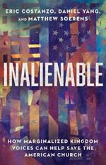 Inalienable - How Marginalized Kingdom Voices Can Help Save the American Church