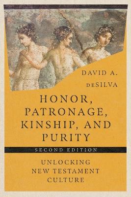 Honor, Patronage, Kinship, and Purity – Unlocking New Testament Culture - David A. Desilva - cover