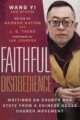 Faithful Disobedience – Writings on Church and State from a Chinese House Church Movement - Hannah Nation,J. D. Tseng,Ian Johnson - cover
