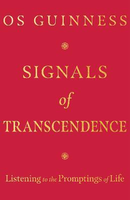 Signals of Transcendence: Listening to the Promptings of Life - Os Guinness - cover