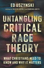 Untangling Critical Race Theory: What Christians Need to Know and Why It Matters