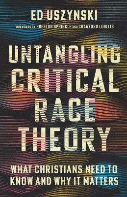 Untangling Critical Race Theory: What Christians Need to Know and Why It Matters - Ed Uszynski - cover