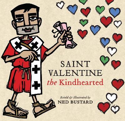 Saint Valentine the Kindhearted: The History and Legends of God's Brave and Loving Servant - Ned Bustard - cover