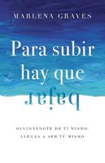 Para subir hay que bajar: Olvidándote de ti mismo, llegas a ser tú mismo