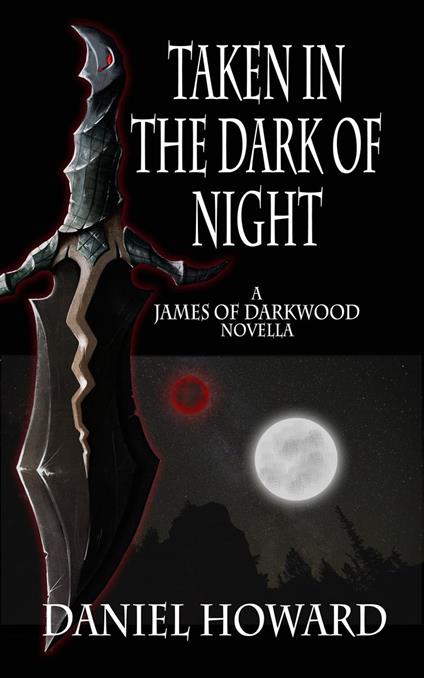 Taken in the Dark of Night: A James of Darkwood Novella