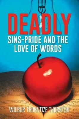 Deadly Sins-Pride and the Love of Words - Wilbur Thorntize Thornton - cover