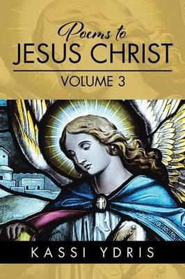 Poems to Jesus Christ Volume 3 - Kassi Ydris - cover