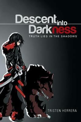 Descent into Darkness: Truth Lies in The Shadows - Tristen Herrera - cover