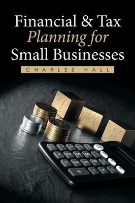 Financial & Tax Planning for Small Businesses - Charles Hall - cover