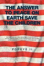 The Answer to Peace on Earth Save the children: The Solutions to 1' Child Molesting 2' Peace on Earth 3' Natural Organic Babies 4' Jobs for Everybody and Possible Global Warming It's Funny What a Gypsy Believes