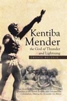 Kentiba Mender the God of Thunder and Lightning: How Kentiba Mender Liberated Africa from the Clutches of the British Empire and Defeated the Colonialists, During the Scramble for Africa - Embaye Melekin - cover