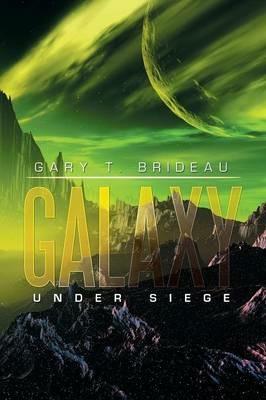 Galaxy: Under Siege - Gary T Brideau - cover