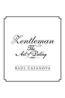 Zentleman: The Art of Dating - Raul Casanova - cover