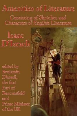 Amenities of Literature: Consisting of Sketches and Characters of English Literature - Isaac D'Israeli - cover