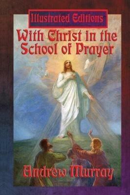 With Christ in the School of Prayer (Illustrated Edition) - Andrew Murray - cover