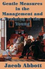 Gentle Measures in the Management and Training of the Young