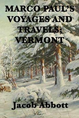 Marco Paul's Voyages and Travels; Vermont - Jacob Abbott - cover