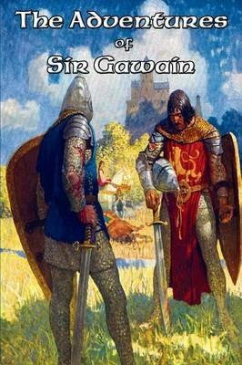 The Adventures of Sir Gawain - Thomas Malory,James Knowles,Jessie L Weston - cover