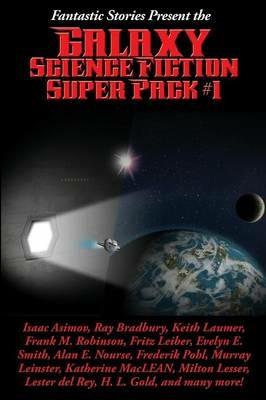 Fantastic Stories Present the Galaxy Science Fiction Super Pack #1 - Isaac Asimov,Fritz Leiber,Ray D Bradbury - cover