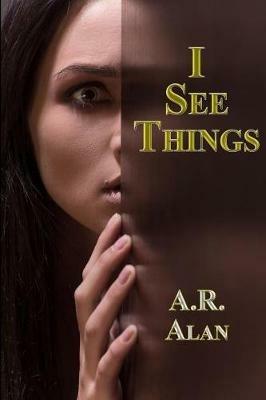 I See Things - A R Alan - cover