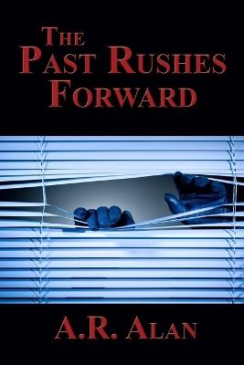 The Past Rushes Forward - A R Alan - cover