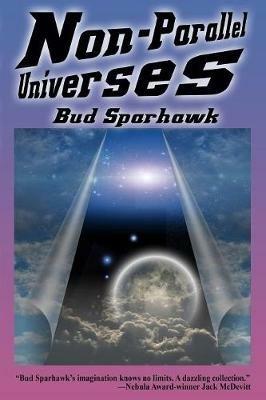 Non-Parallel Universes - Bud Sparhawk - cover