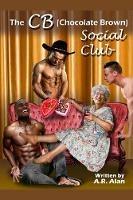 The CB (Chocolate Brown) Social Club - A R Alan - cover