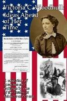 Victoria C. Woodhull: Ideas Ahead of Her Time: A collection of speeches and writings by one of the foremost thinkers of her era. - Victoria Claflin Woodhull - cover