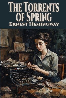 The Torrents of Spring - Ernest Hemingway - cover