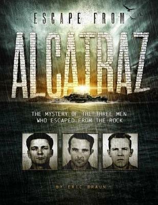 Escape from Alcatraz: The Mystery of the Three Men Who Escaped From The Rock - ,Eric Braun - cover